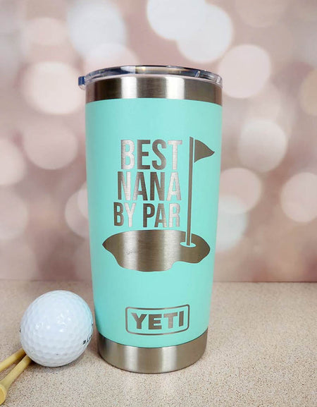 Best Nana By Par - Custom Engraved YETI