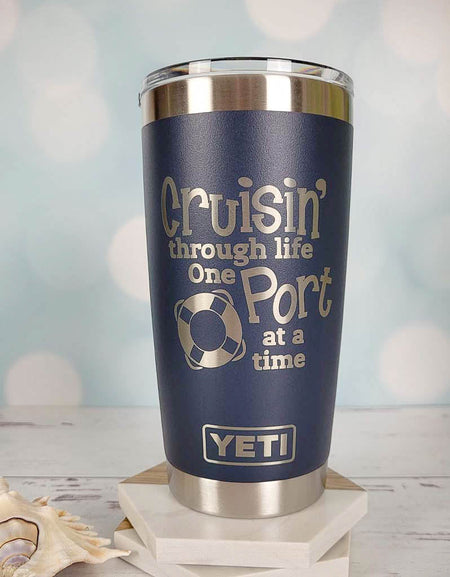 Cruisin' Through Life One Port at a Time - Engraved YETI Tumbler
