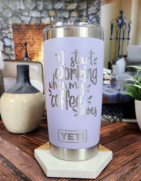 I Start Working When My Coffee Does - Engraved YETI Tumbler