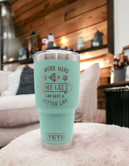I Work Hard So My Cat Can Have A Better Life - Engraved YETI Tumbler