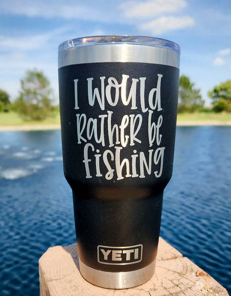 I Would Rather Be Fishing - Engraved YETI Tumbler