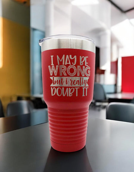 I May Be Wrong But I Really Doubt It - Engraved Polar Camel Tumbler