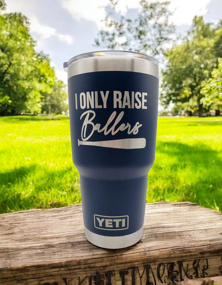 I Only Raise Ballers - Baseball/Softball Engraved YETI Tumbler