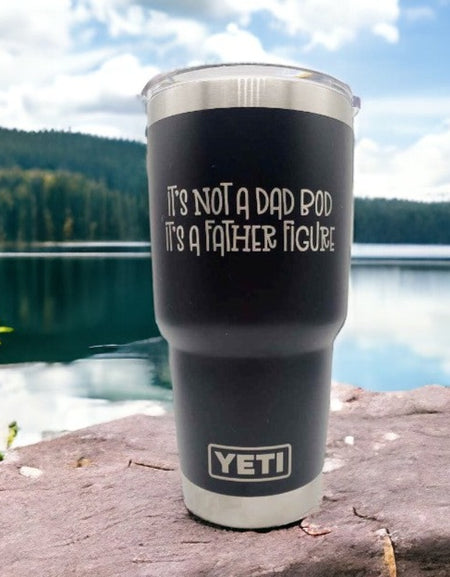 It's Not a Dad Bod, It's a Father Figure - Engraved YETI Tumbler