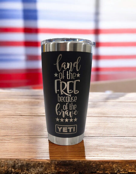 Land of the Free Because of the Brave Patriotic Engraved YETI Tumbler