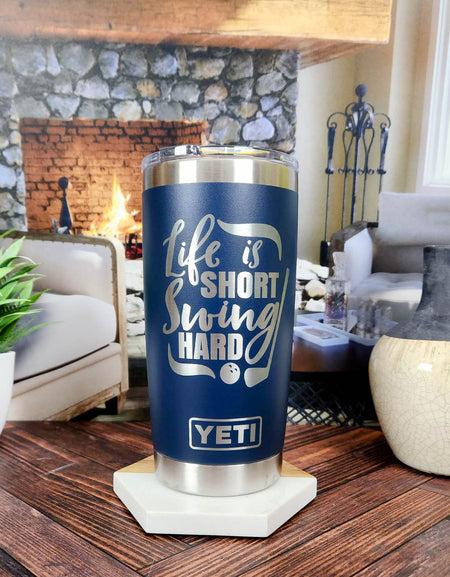 Life is Short Swing Hard - Golf Engraved YETI Tumbler