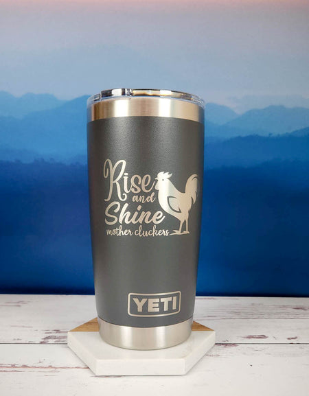 Rise and Shine Mother Cluckers - Engraved YETI Tumbler