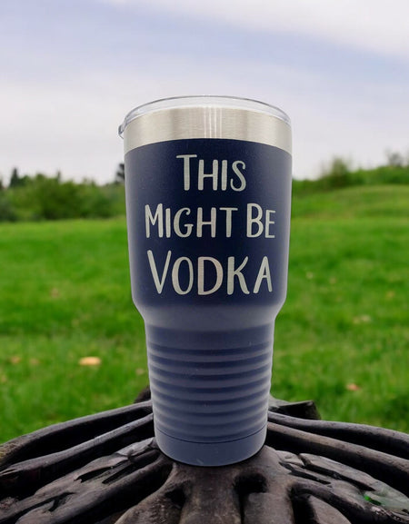 This Might Be Vodka Custom Engraved 30oz Navy Tumbler by Sunny Box