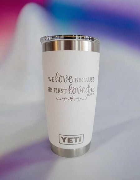We Love Because He First Loved Us Scripture Engraved YETI Tumbler