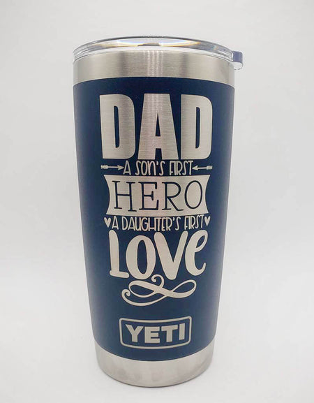 Dad a Sons First Hero and a Daughters First Love Engraved YETI Tumbler
