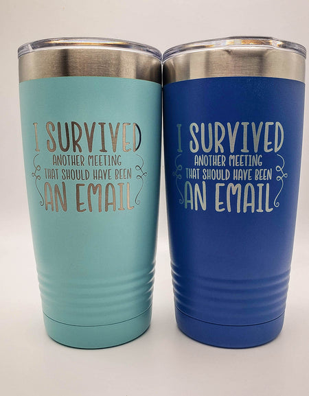 I Survived Another Meeting that should have been an email - Funny Workplace Engraved 20oz tumbler - blue, teal sunny box