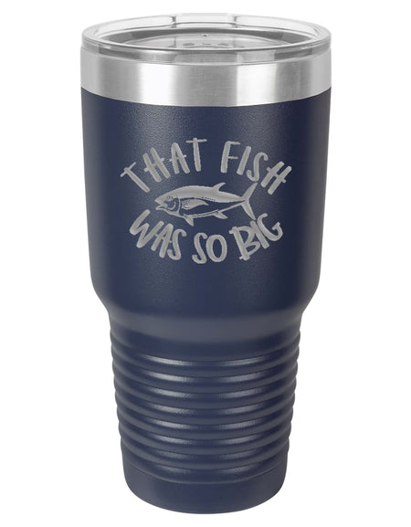 That Fish Was So Big Fishing Engraved Polar Camel Tumbler - 30oz Navy - Creatively Crowned Engraving