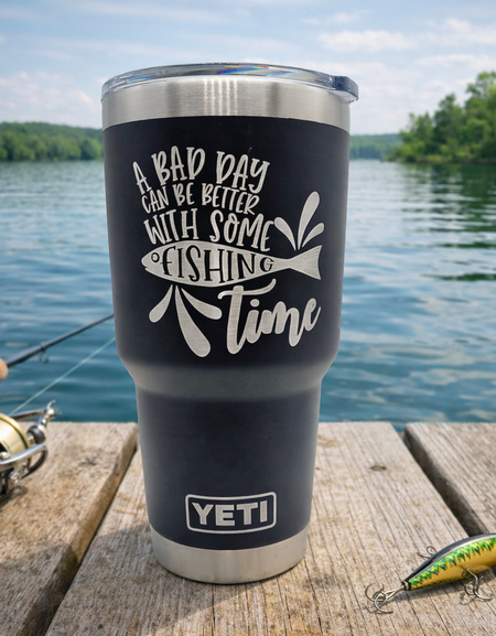A Bad Day Can Be Better With Some Fishing Time - Engraved YETI Tumbler