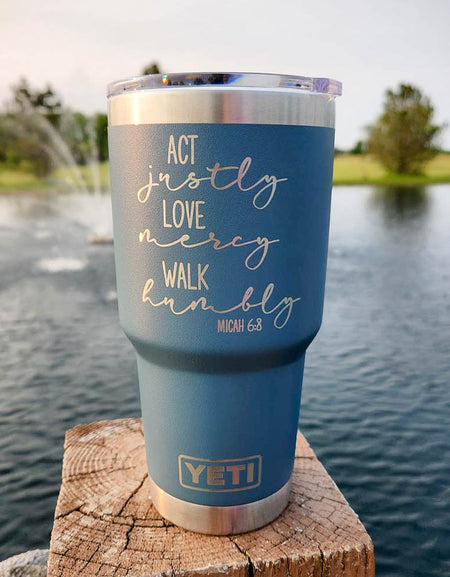 Act Justly, Love Mercy, Walk Humbly Scripture Engraved YETI Tumbler