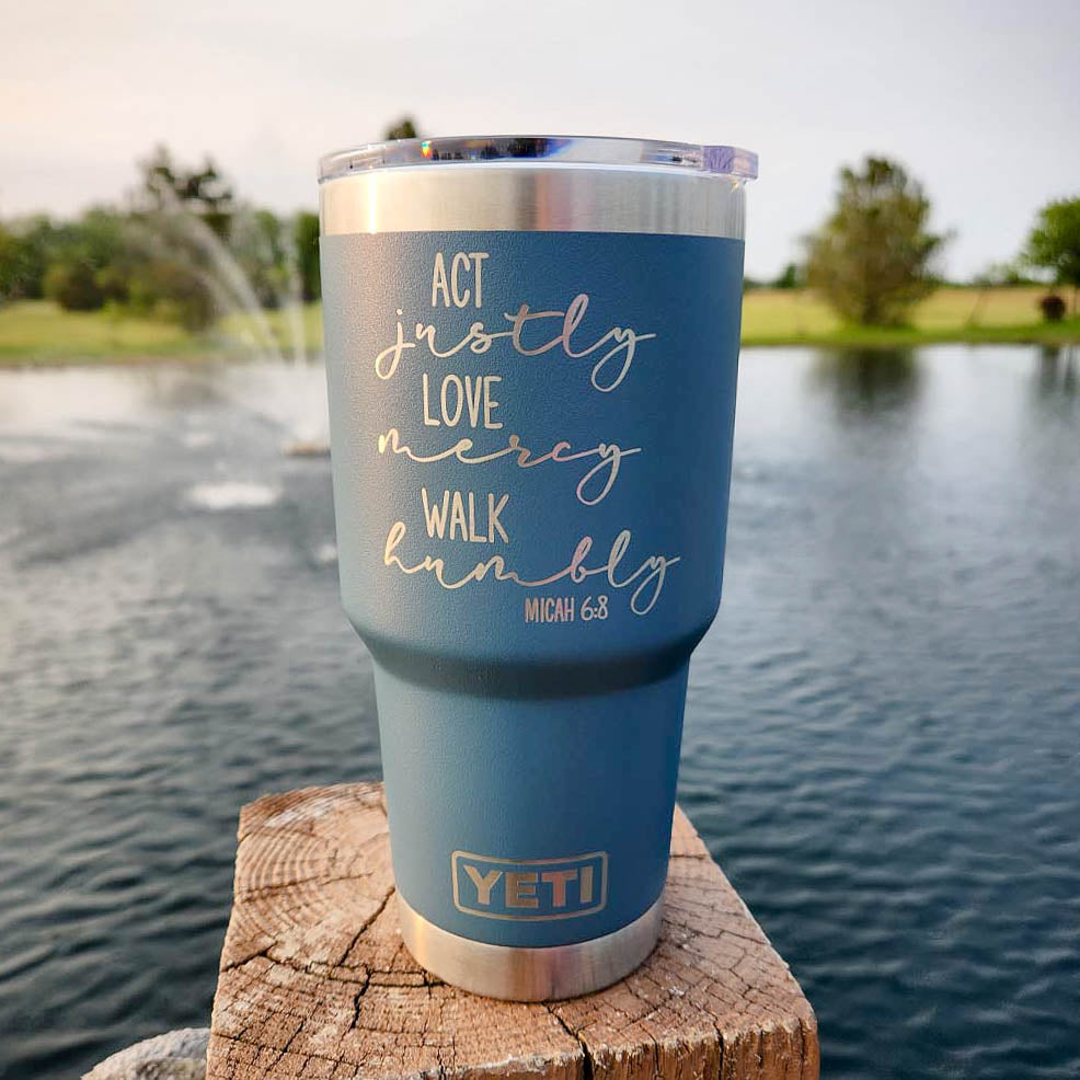 Act Justly, Love Mercy, Walk Humbly Scripture Engraved YETI Tumbler