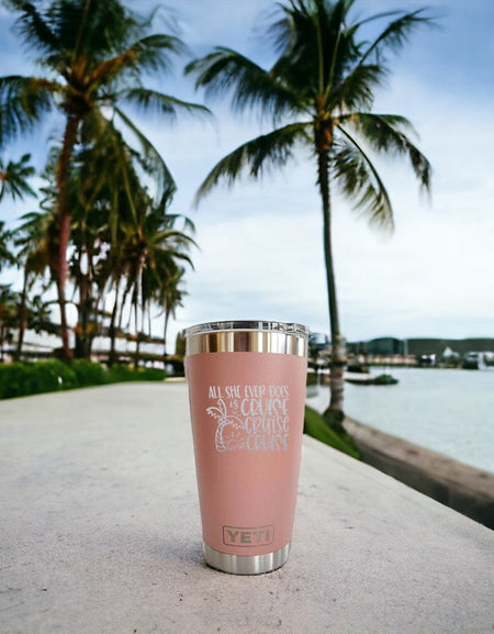 All She Ever Does is Cruise - Engraved YETI Tumbler
