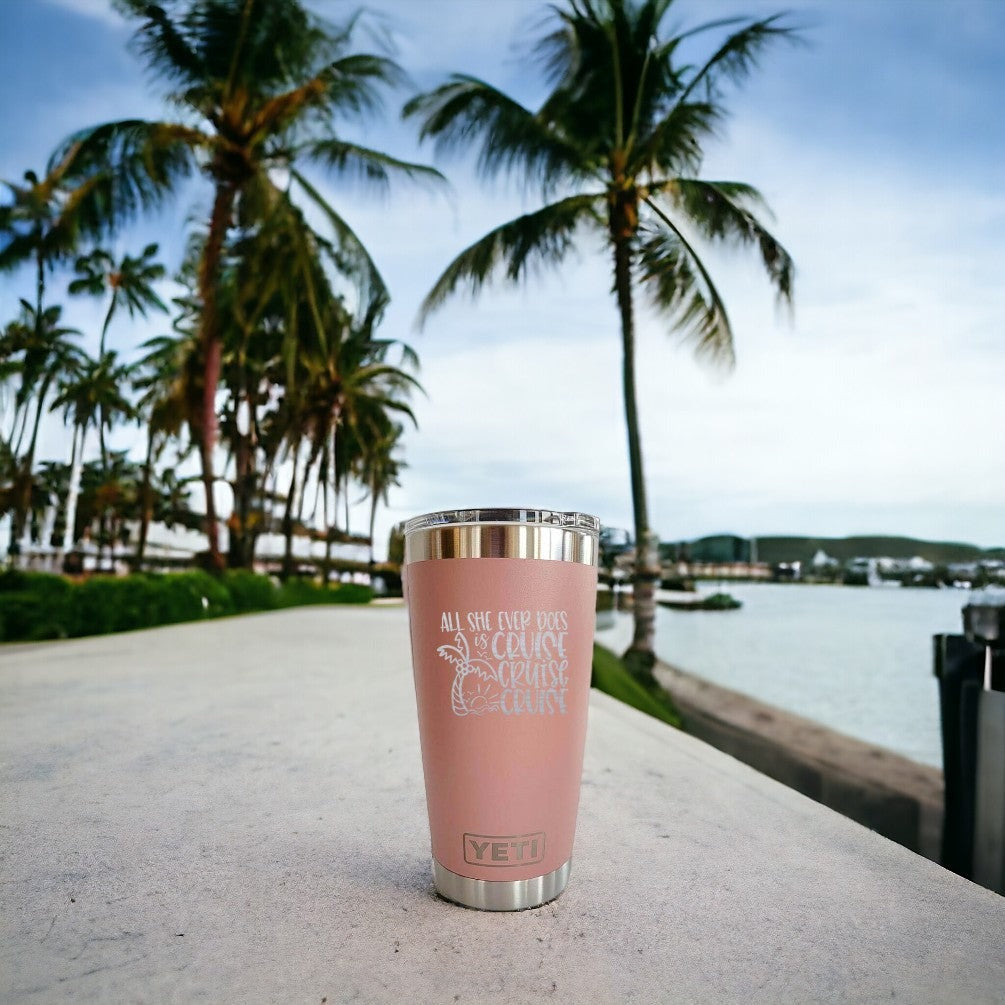 All She Ever Does is Cruise - Engraved YETI Tumbler
