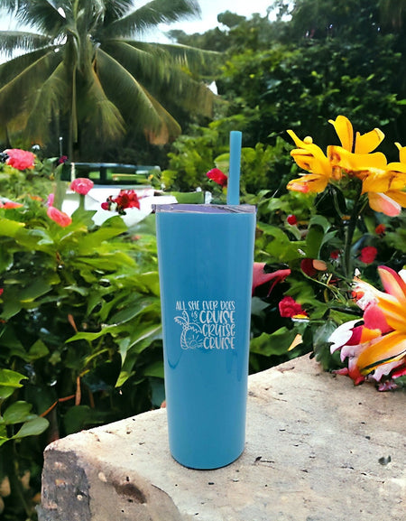 All She Ever Does is Cruise custom engraved skinny tumbler by sunny Box