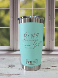 Be Still and Know that I am God - Scripture Engraved YETI Tumbler