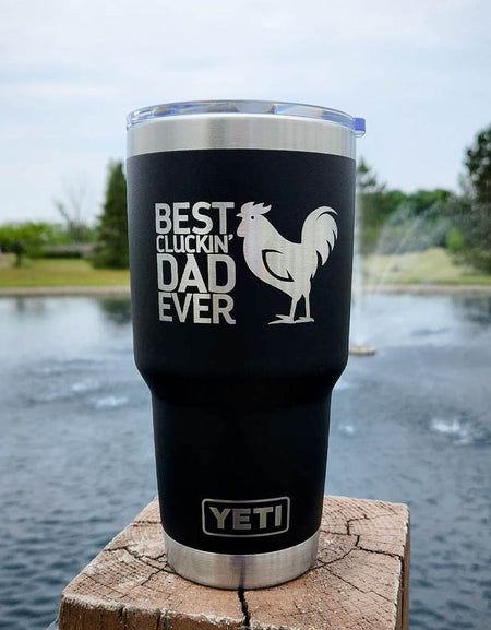 Best Cluckin' Dad Ever Engraved YETI Tumbler