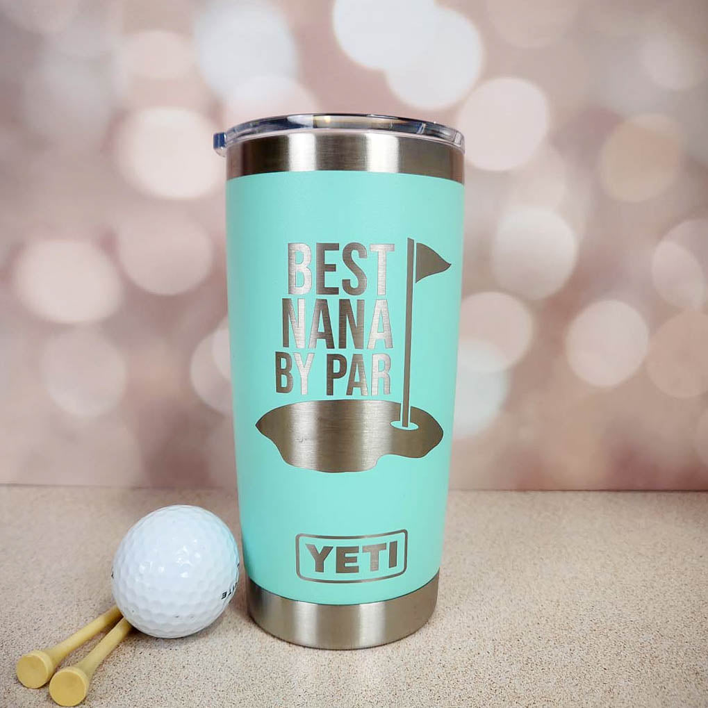 Best Nana By Par - Custom Engraved YETI