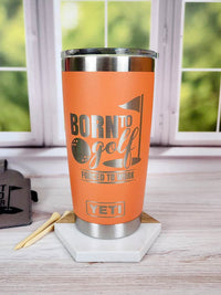 Born to Golf - Forced to Work - Golf Engraved YETI Tumbler