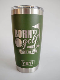 Born to Golf - Forced to Work - Golf Engraved YETI Tumbler