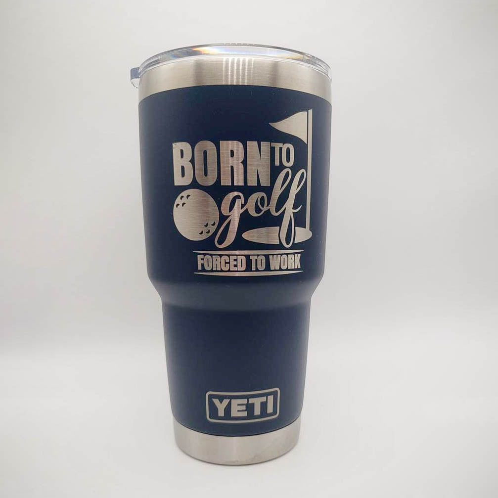 Born to Golf - Forced to Work - Golf Engraved YETI Tumbler
