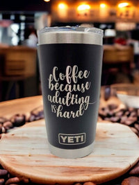 Coffee Because Adulting is Hard Engraved YETI Tumbler