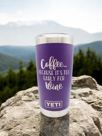Coffee Because It's Too Early for Wine Engraved YETI Tumbler