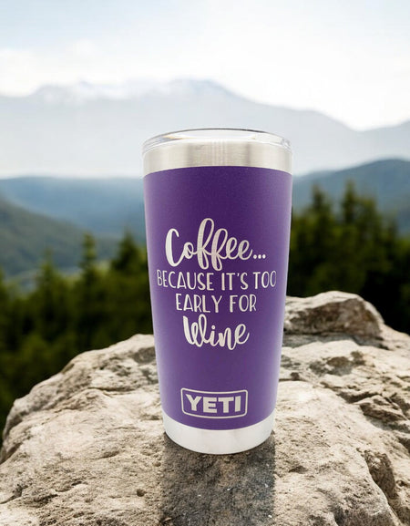 Coffee Because It's Too Early for Wine Engraved YETI Tumbler