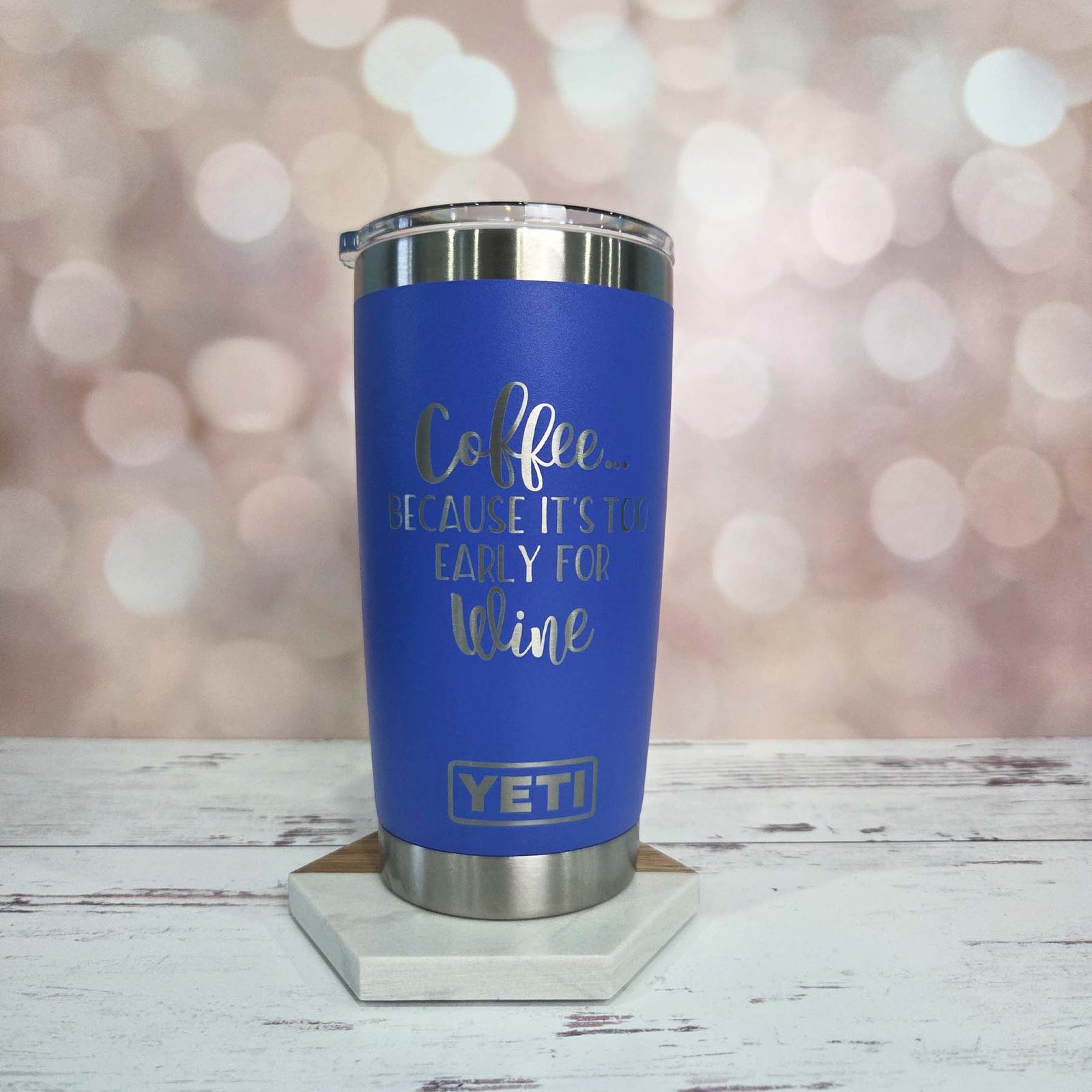 Coffee Because It's Too Early for Wine Engraved YETI Tumbler