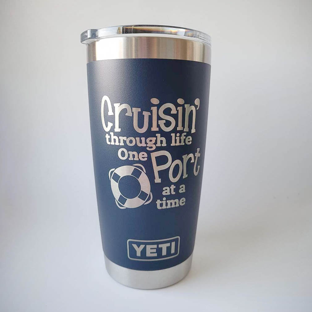 Cruisin' Through Life One Port at a Time - Engraved YETI Tumbler