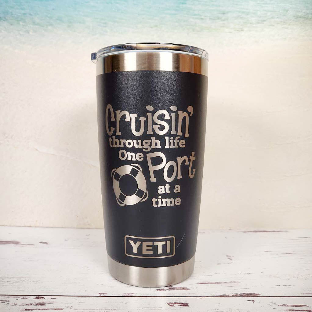 Cruisin' Through Life One Port at a Time - Engraved YETI Tumbler