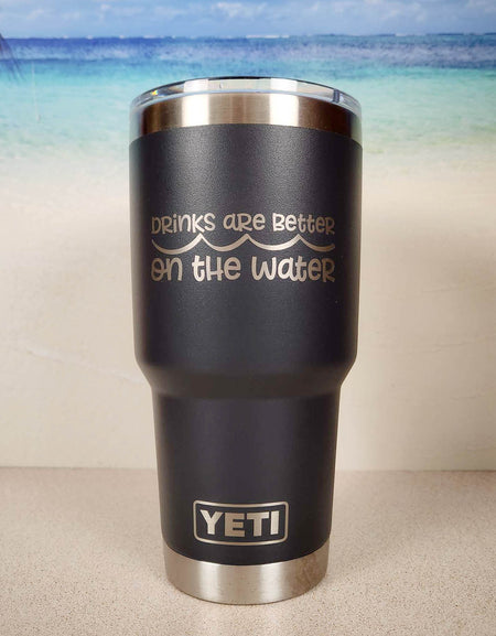 Drinks are Better on the Water Engraved YETI Tumbler