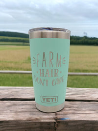 Farm Hair Don't Care - Engraved YETI Tumbler