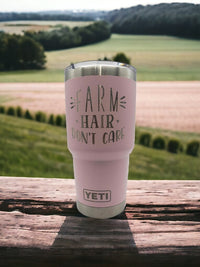 Farm Hair Don't Care - Engraved YETI Tumbler