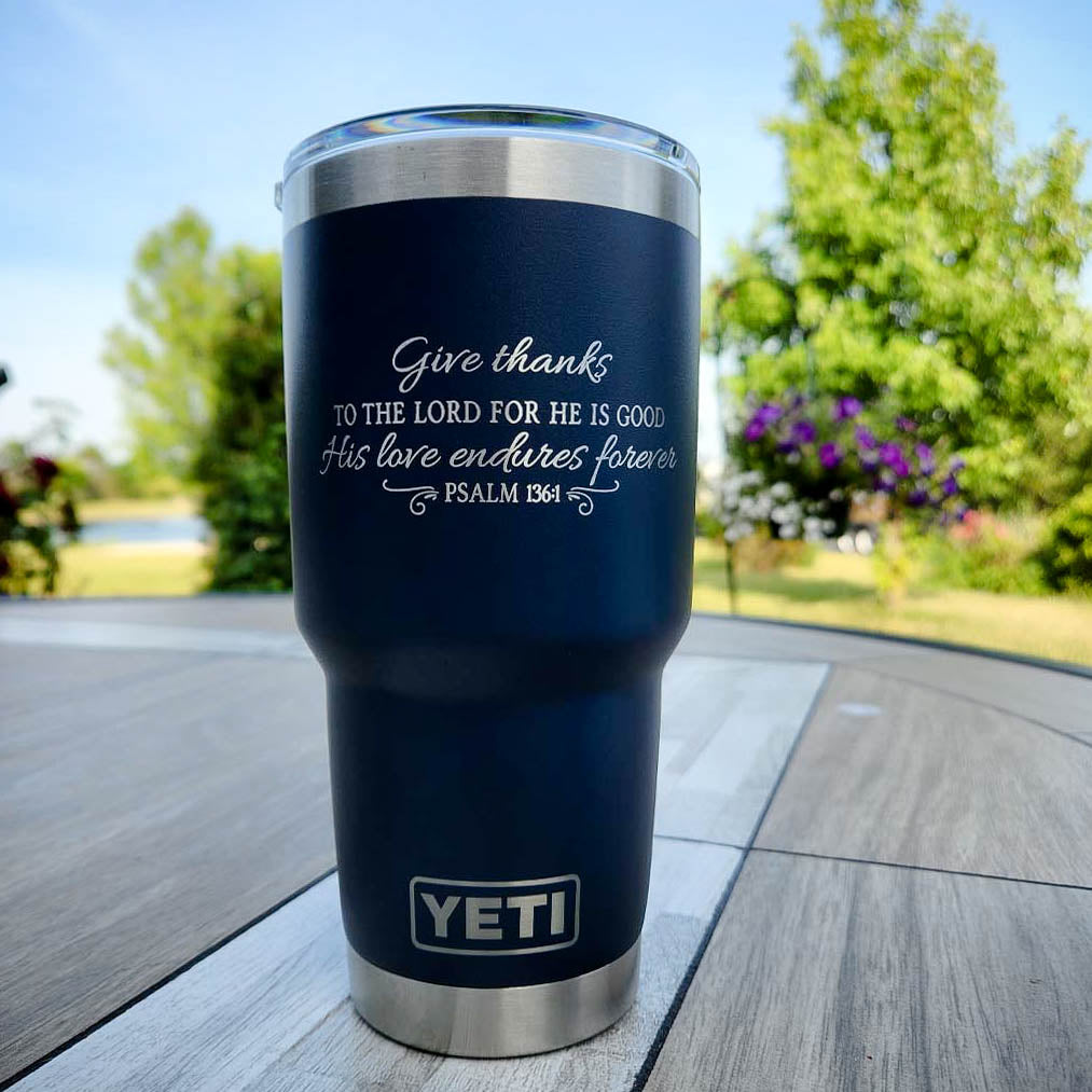 Give Thanks To The Lord - His Love Endures Forever Psalm 136:1 Scripture Engraved YETI Tumbler