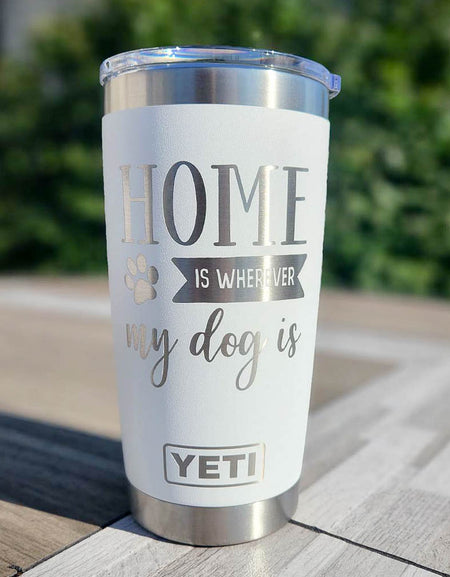 Home Is Wherever My Dog Is Engraved YETI Tumbler