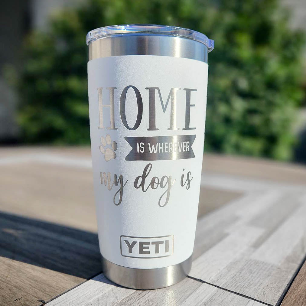 Home Is Wherever My Dog Is Engraved YETI Tumbler