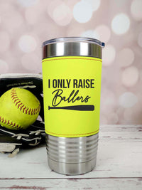 I Only Raise Ballers - Softball Cup by Sunny Box