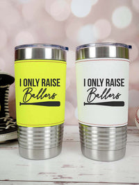 I Only Raise Ballers - Baseball Softball Cup by Sunny Box