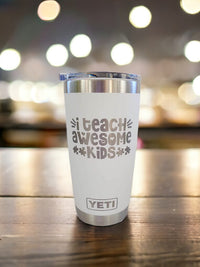 I Teach Awesome Kids - Engraved YETI Tumbler