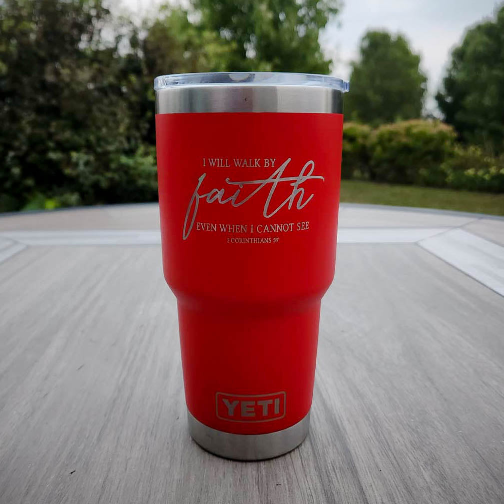 I Will Walk by Faith Even when I Cannot See - Christian Engraved YETI Tumbler