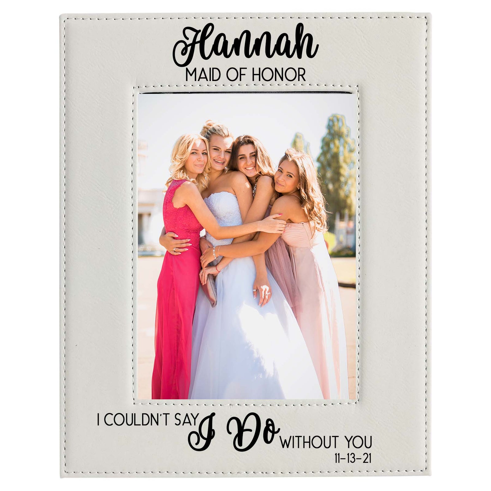 I Couldn't Say I Do Without You - Bridesmaid/Maid of Honor Leatherette Picture Frame
