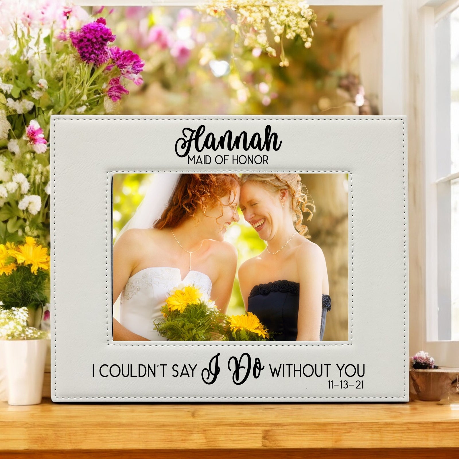 I Couldn't Say I Do Without You - Bridesmaid/Maid of Honor Leatherette Picture Frame