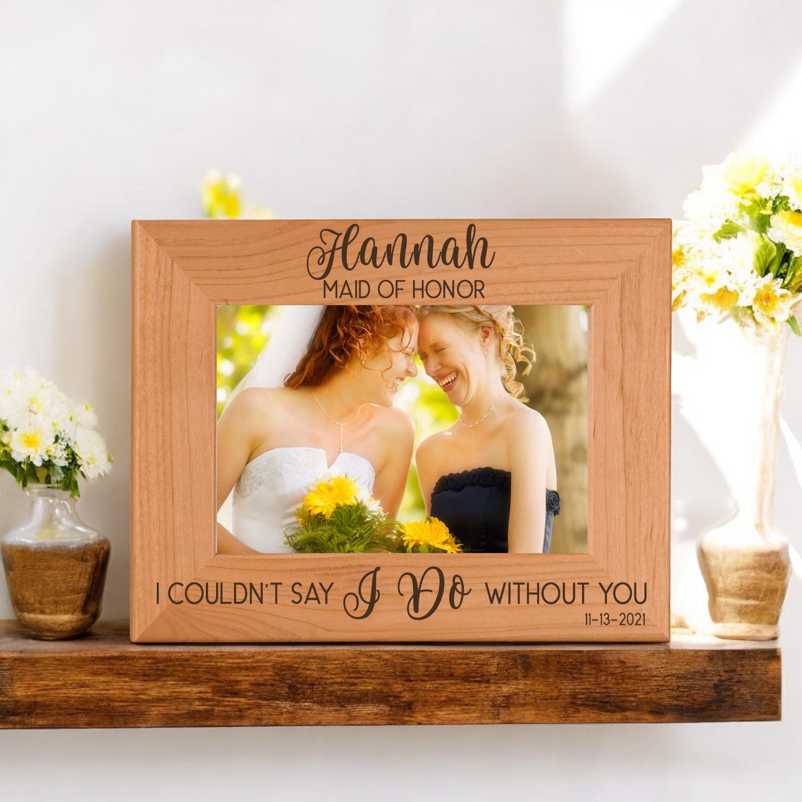 I Couldn't Say I Do Without You - Bridesmaid / Maid of Honor Custom Engraved Picture Frame by Sunny Box
