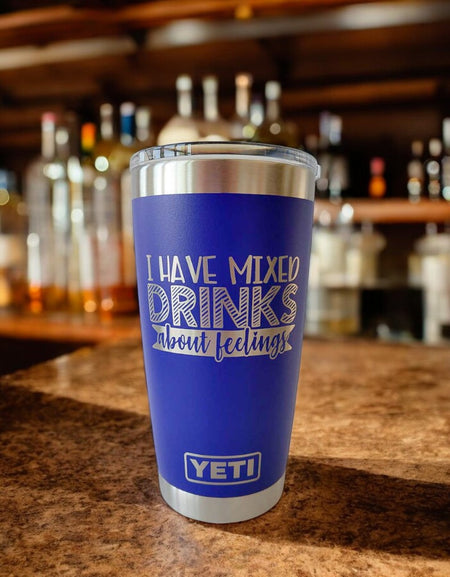 I Have Mixed Drinks About Feelings - Engraved YETI Tumbler
