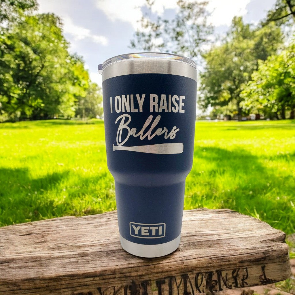 I Only Raise Ballers - Baseball/Softball Engraved YETI Tumbler