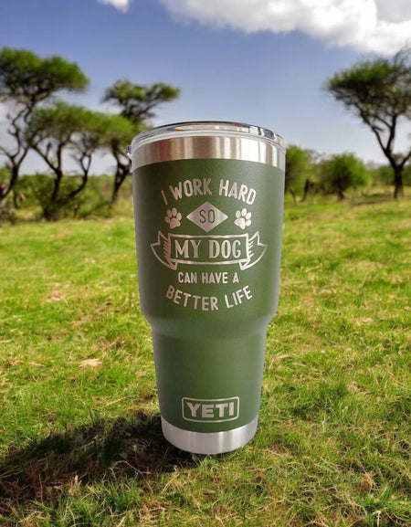 I Work Hard So My Dog Can Have A Better Life - Engraved YETI Tumbler